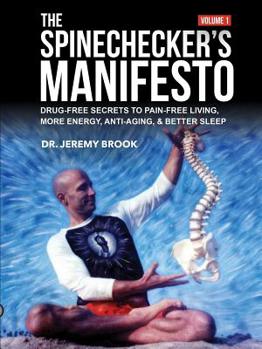 Paperback The Spinechecker's Manifesto: Drug-Free Secrets to Pain-Free Living, More Energy, Anti-Aging, & Better Sleep Book