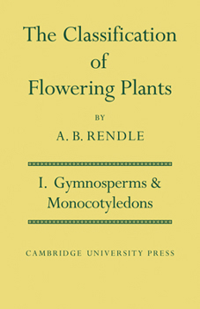 The Classification of Flowering Plants: Volume 1, Gymnosperms and Monocotyledons
