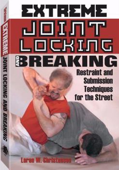 Paperback Extreme Joint Locking and Breaking: Restraint and Submission Techniques for the Street Book