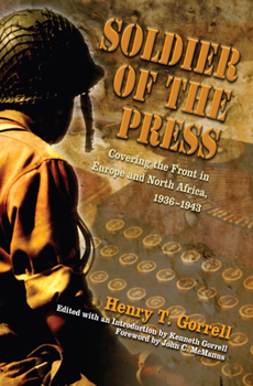 Hardcover Soldier of the Press: Covering the Front in Europe and North Africa, 1936-1943 Book