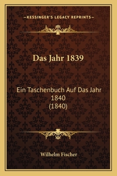 Paperback Das Jahr 1839: Ein Taschenbuch Auf Das Jahr 1840 (1840) [German] Book