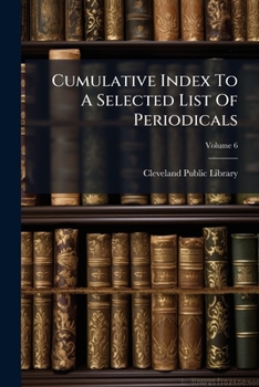 Paperback Cumulative Index To A Selected List Of Periodicals; Volume 6 Book