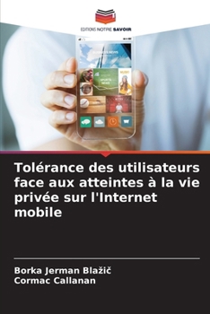 Tolérance des utilisateurs face aux atteintes à la vie privée sur l'Internet mobile (French Edition)