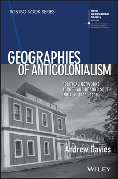 Paperback Geographies of Anticolonialism: Political Networks Across and Beyond South India, C. 1900-1930 Book