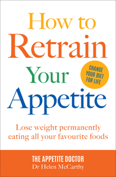 Paperback How to Retrain Your Appetite: Lose Weight Permanently Eating All Your Favourite Foods Book