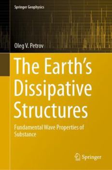 Hardcover The Earth's Dissipative Structures: Fundamental Wave Properties of Substance Book
