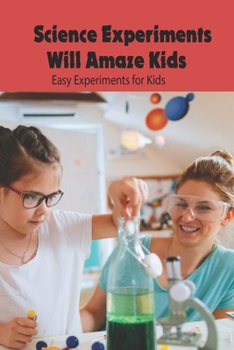 Paperback Science Experiments Will Amaze Kids: Easy Experiments for Kids: Science Book for Kids Book
