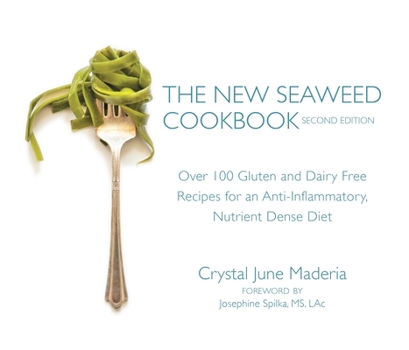 Paperback The New Seaweed Cookbook, Second Edition: Over 100 Gluten and Dairy Free Recipes for an Anti-Inflammatory, Nutrient Dense Diet Book