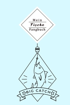 Paperback Mein Fische Fangbuch: Mein Fangbuch F?r Angler - Notizbuch Zum Angeln Auf Hecht, Zander, Barsch, Karpfen, Forelle Und Aal - Dokumentieren Si [German] Book