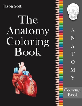 Paperback The Anatomy Coloring Book: An Easier and Entertaining way to learn Anatomy - Instructive guide to learn and master the Human Body with ease while Book