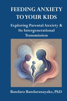 Paperback Feeding Anxiety to Your Kids: Exploring Parental Anxiety and Its Intergenerational Transmission Book