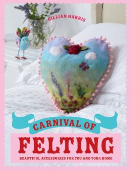 Hardcover Carnival of Felting Colourful Accessories for You and Your Home Book