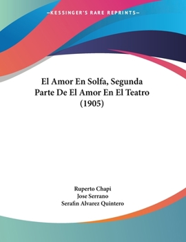 Paperback El Amor En Solfa, Segunda Parte De El Amor En El Teatro (1905) [Spanish] Book