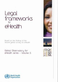 Legal Frameworks for eHealth: Based on the Findings of the Second Global Survey on eHealth