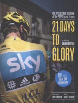 Hardcover 21 Days to Glory: The Official Team Sky Book of the 2012 Tour de France Book