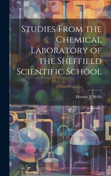 Hardcover Studies From the Chemical Laboratory of the Sheffield Scientific School Book