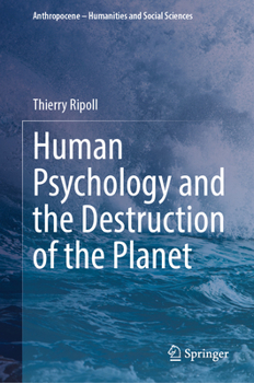 Human Psychology and the Destruction of the Planet (Anthropocene – Humanities and Social Sciences)