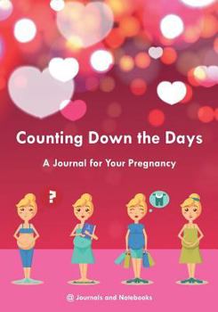 Paperback Counting Down the Days - A Journal for Your Pregnancy Book