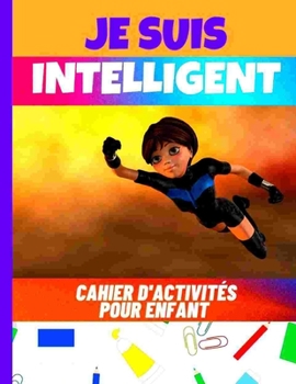 Paperback je suis intelligent - Cahier d'activités pour enfant 8 -10 ans: Activités de logique, dessin et réflexion Mots mêlés dessins sudoku Mots mélangés Laby [French] Book