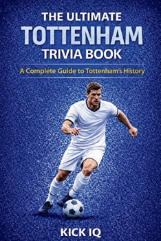 The Ultimate Tottenham Hotspur Trivia Book: A Complete Guide to Manchester City History with 150+ Challenging Questions