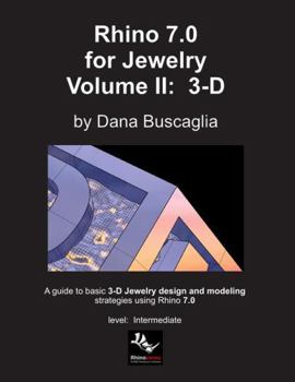 Paperback Rhino 7.0 for Jewelry Volume II: 3-D: Intro to Rhino 3-D Space. 3-dimensional Modeling Tutorials Book
