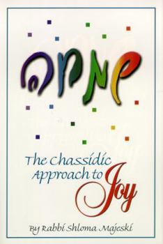 Hardcover The Chassidic Approach To Joy | Unleashing Inner Joy: Overcoming Anxiety, Anger, and Depression | Ancient Torah Wisdom Applied To Modern Day Challenges Book