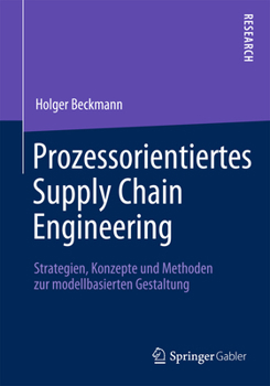Paperback Prozessorientiertes Supply Chain Engineering: Strategien, Konzepte Und Methoden Zur Modellbasierten Gestaltung [German] Book