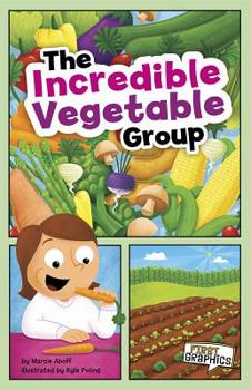 The Incredible Vegetable Group - Book  of the First Graphics: MyPlate and Healthy Eating