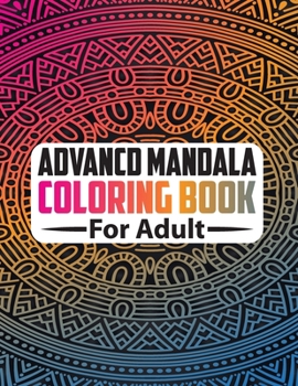 Paperback Advancd Mandala Coloring Book For Adult: Mandala Coloring Book The World's Best Mandala Coloring Book: Adult Book