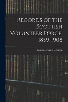 Records of the Scottish volunteer force, 1859-1908