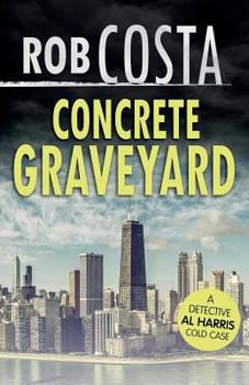 Concrete Graveyard - Book #8 of the A Detective Al Harris Cold Case