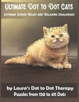 Paperback Ultimate Dot to Dot Cats Extreme Stress Relief and Relaxing Challenges Puzzles from 150 to 411 Dots: Easy to Read Connect the Dots for Adults [Large Print] Book