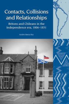 Paperback Contacts, Collisions and Relationships: Britons and Chileans in the Independence Era, 1806-1831 Book