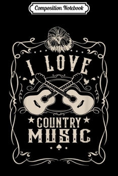 Composition Notebook: Great I Love Country Music Vintage  Journal/Notebook Blank Lined Ruled 6x9 100 Pages