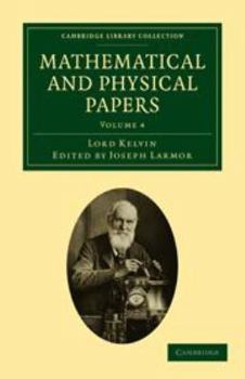 Electronics Mathematical and Physical Papers: Volume 4, Hydrodynamics and General Dynamics Book
