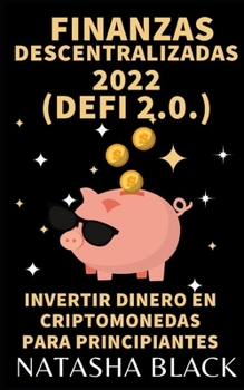 Paperback Finanzas descentralizadas 2022 (DeFi 2.0): Invertir dinero en criptomonedas para principiantes [Spanish] Book