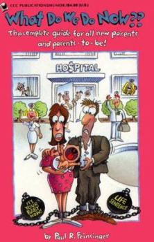 Paperback What Do We Do Now?? the Complete Guide for All New Parents and Parents-To-Be Book