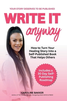 Paperback Write It Anyway: How to Turn Your Healing Story Into a Self Published Book That Helps Others Book