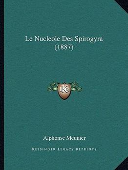 Paperback Le Nucleole Des Spirogyra (1887) [French] Book