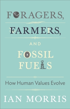 Hardcover Foragers, Farmers, and Fossil Fuels: How Human Values Evolve Book