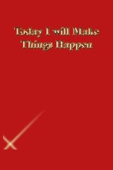 Today I will Make Things Happen: Lined Journal.Gold letters.Red cover