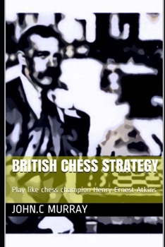 Paperback British Chess Strategy: Play like chess champion Henry Ernest Atkins Book