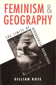 Paperback Feminism and Geography: The Limits of Geographical Knowledge Book
