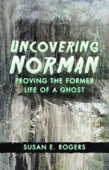 Paperback Uncovering Norman: Proving the Former Life of a Ghost Book