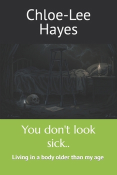 You don't look sick..: Living in a body older than my age