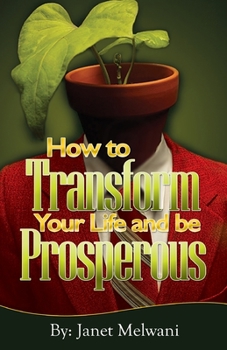 Paperback How to Transform Your Life and be Prosperious: Easy steps for turning your talents into prosperity Book