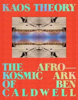 Hardcover Kaos Theory: The Afrokosmic Ark of Ben Caldwell Book