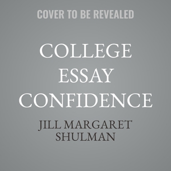 College Essay Confidence: Conquer Blocks, Free Your Voice, and Write a Knockout Application Essay