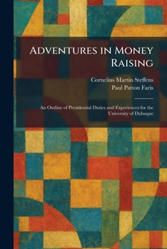 Adventures in Money Raising: An Outline of Presidential Duties and Experiences for the University of Dubuque