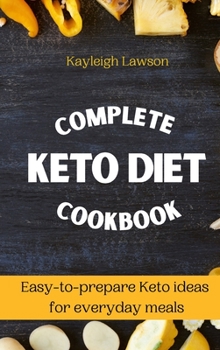 Hardcover Complete Keto Diet Cookbook: Easy-to-prepare Keto ideas for everyday meals Book